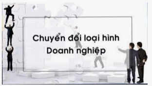 Thủ tục chuyển đổi loại hình doanh nghiệp