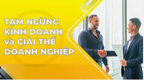 Tư vấn tạm ngừng kinh doanh, giải thể doanh nghiệp